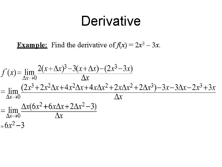 Derivative Example: Find the derivative of f(x) = 2 x 3 – 3 x.