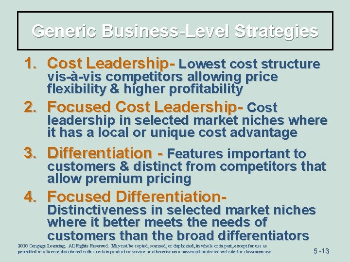 Generic Business-Level Strategies 1. Cost Leadership- Lowest cost structure vis-à-vis competitors allowing price flexibility