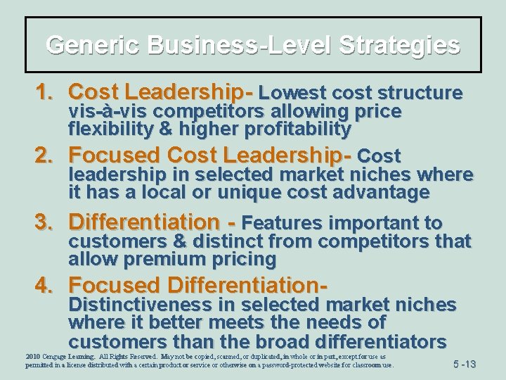 Generic Business-Level Strategies 1. Cost Leadership- Lowest cost structure vis-à-vis competitors allowing price flexibility