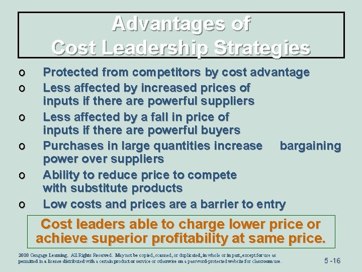 Advantages of Cost Leadership Strategies o o o Protected from competitors by cost advantage