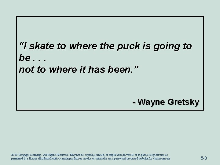 “I skate to where the puck is going to be. . . not to