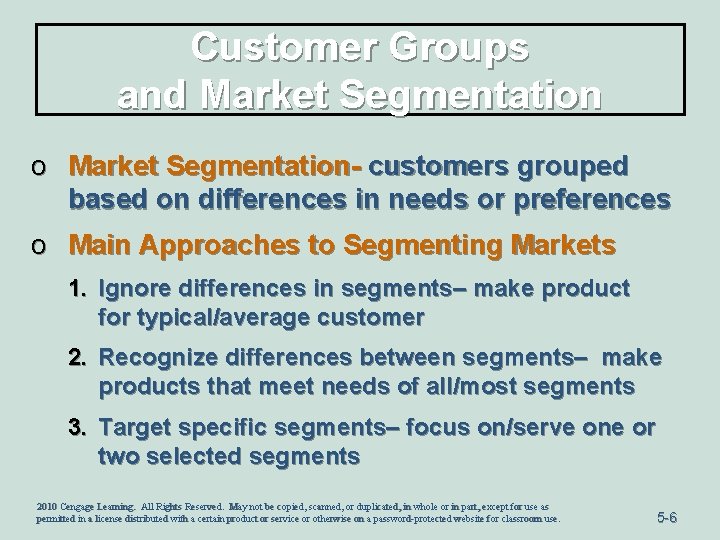 Customer Groups and Market Segmentation o Market Segmentation- customers grouped based on differences in