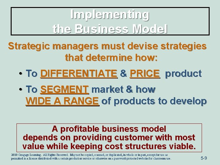 Implementing the Business Model Strategic managers must devise strategies that determine how: • To