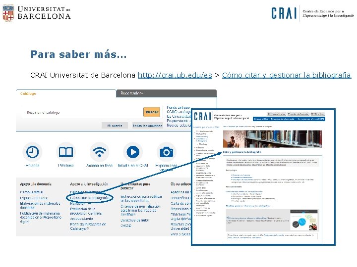 Para saber más… CRAI Universitat de Barcelona http: //crai. ub. edu/es > Cómo citar