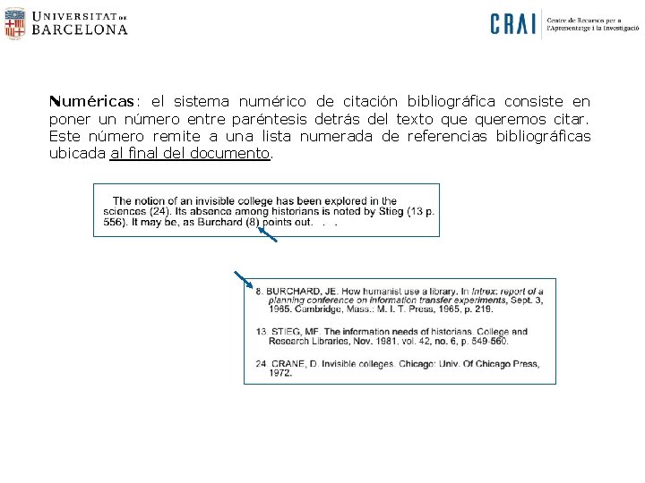 Numéricas: el sistema numérico de citación bibliográfica consiste en poner un número entre paréntesis