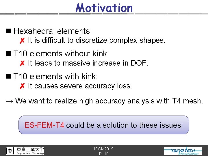 Motivation n Hexahedral elements: 　✗ It is difficult to discretize complex shapes. n T