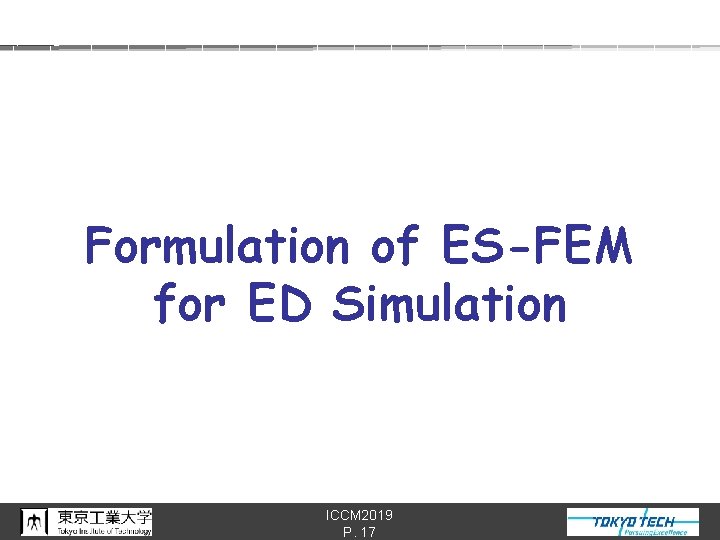 Formulation of ES-FEM for ED Simulation ICCM 2019 P. 17 