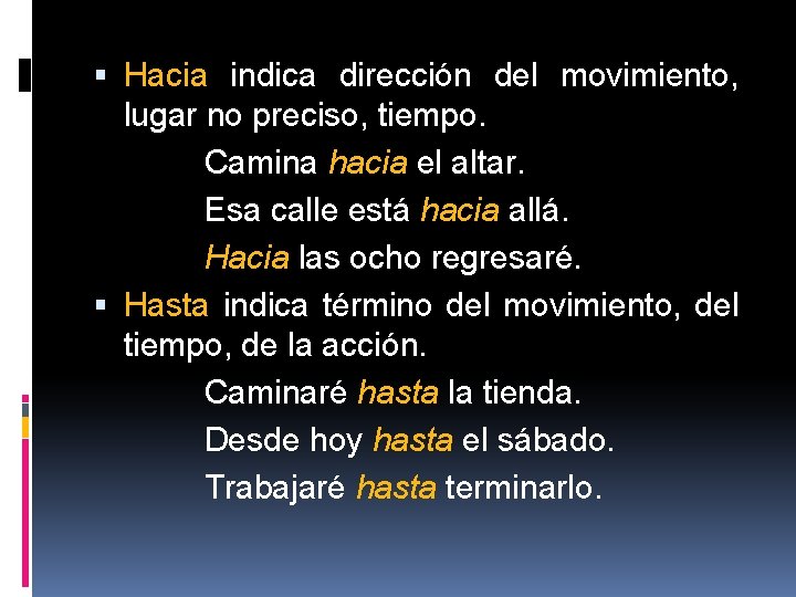  Hacia indica dirección del movimiento, lugar no preciso, tiempo. Camina hacia el altar.