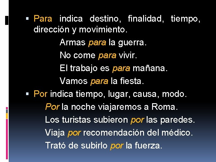  Para indica destino, finalidad, tiempo, dirección y movimiento. Armas para la guerra. No