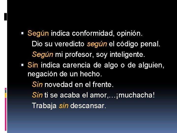  Según indica conformidad, opinión. Dio su veredicto según el código penal. Según mi
