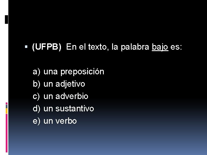  (UFPB) En el texto, la palabra bajo es: a) b) c) d) e)