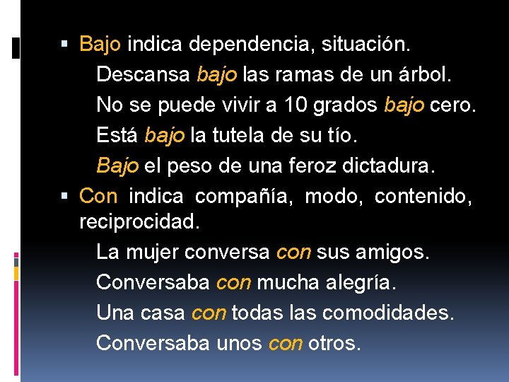  Bajo indica dependencia, situación. Descansa bajo las ramas de un árbol. No se