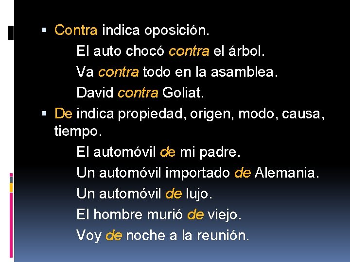  Contra indica oposición. El auto chocó contra el árbol. Va contra todo en