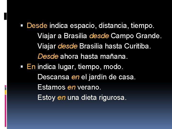  Desde indica espacio, distancia, tiempo. Viajar a Brasilia desde Campo Grande. Viajar desde