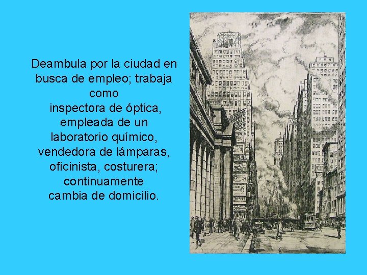 Deambula por la ciudad en busca de empleo; trabaja como inspectora de óptica, empleada