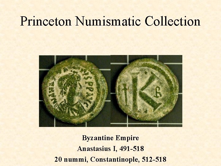 Princeton Numismatic Collection Byzantine Empire Anastasius I, 491 -518 20 nummi, Constantinople, 512 -518