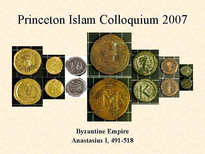 Princeton Islam Colloquium 2007 Byzantine Empire Anastasius I, 491 -518 