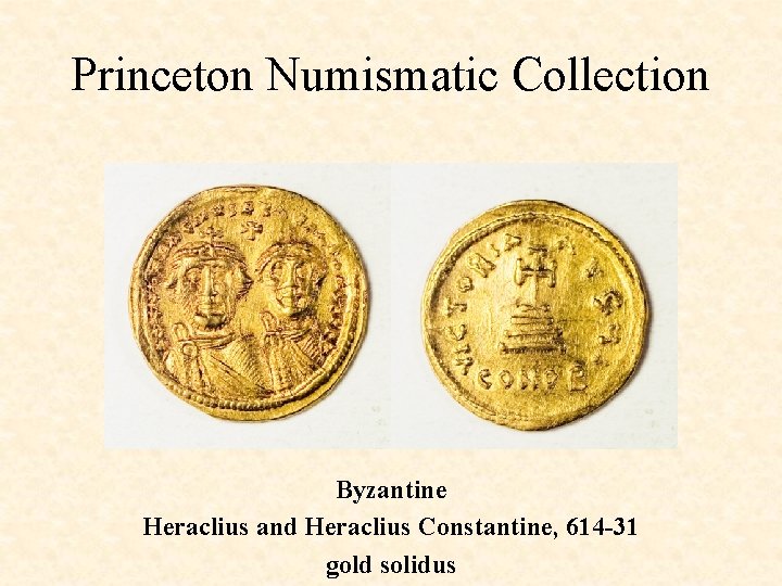 Princeton Numismatic Collection Byzantine Heraclius and Heraclius Constantine, 614 -31 gold solidus 