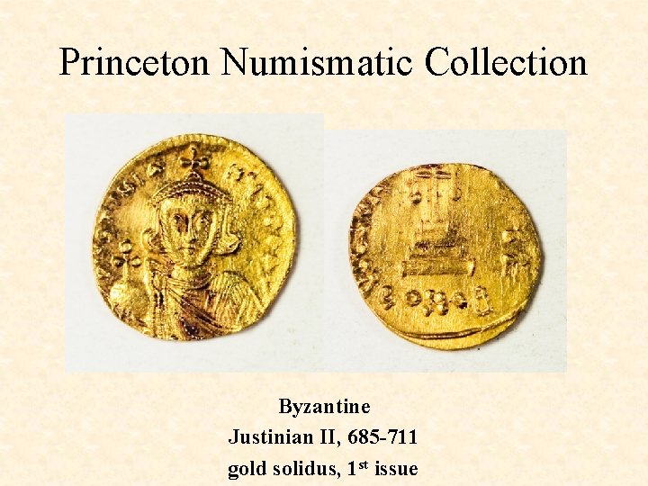 Princeton Numismatic Collection Byzantine Justinian II, 685 -711 gold solidus, 1 st issue 