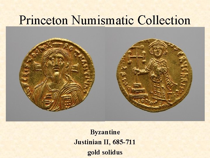 Princeton Numismatic Collection Byzantine Justinian II, 685 -711 gold solidus 