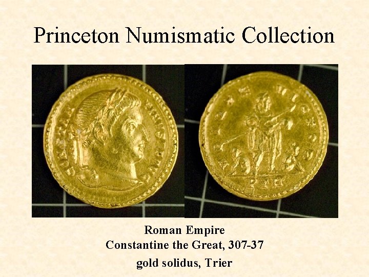 Princeton Numismatic Collection Roman Empire Constantine the Great, 307 -37 gold solidus, Trier 