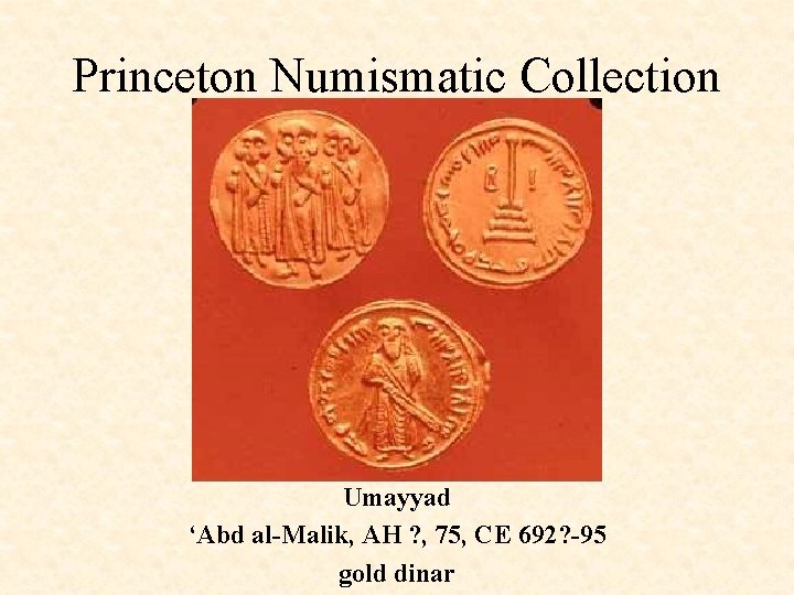 Princeton Numismatic Collection Umayyad ‘Abd al-Malik, AH ? , 75, CE 692? -95 gold