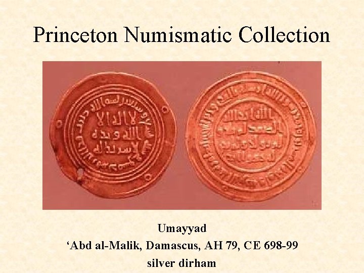 Princeton Numismatic Collection Umayyad ‘Abd al-Malik, Damascus, AH 79, CE 698 -99 silver dirham