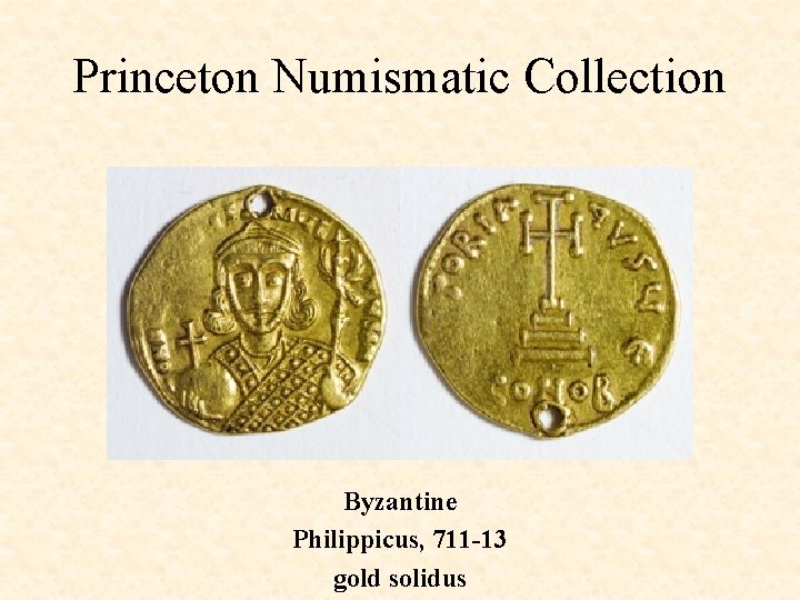 Princeton Numismatic Collection Byzantine Philippicus, 711 -13 gold solidus 