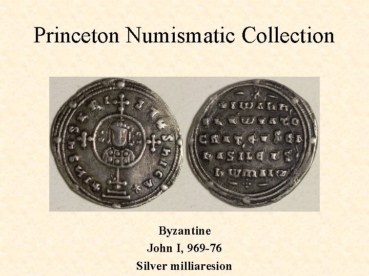 Princeton Numismatic Collection Byzantine John I, 969 -76 Silver milliaresion 