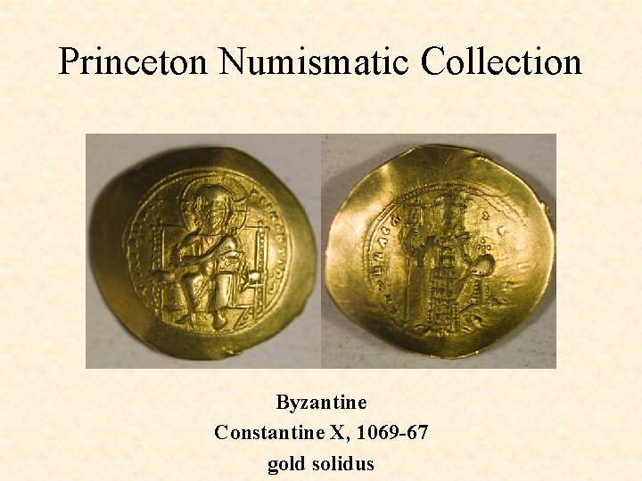 Princeton Numismatic Collection Byzantine Constantine X, 1069 -67 gold solidus 