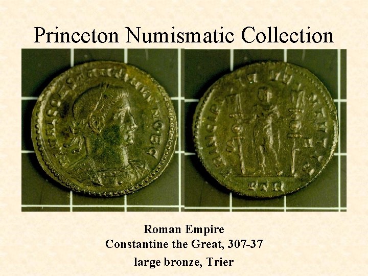 Princeton Numismatic Collection Roman Empire Constantine the Great, 307 -37 large bronze, Trier 