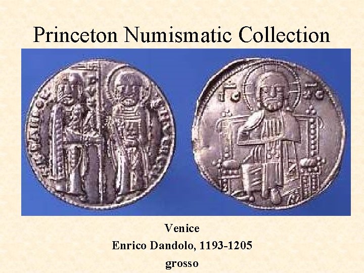 Princeton Numismatic Collection Venice Enrico Dandolo, 1193 -1205 grosso 