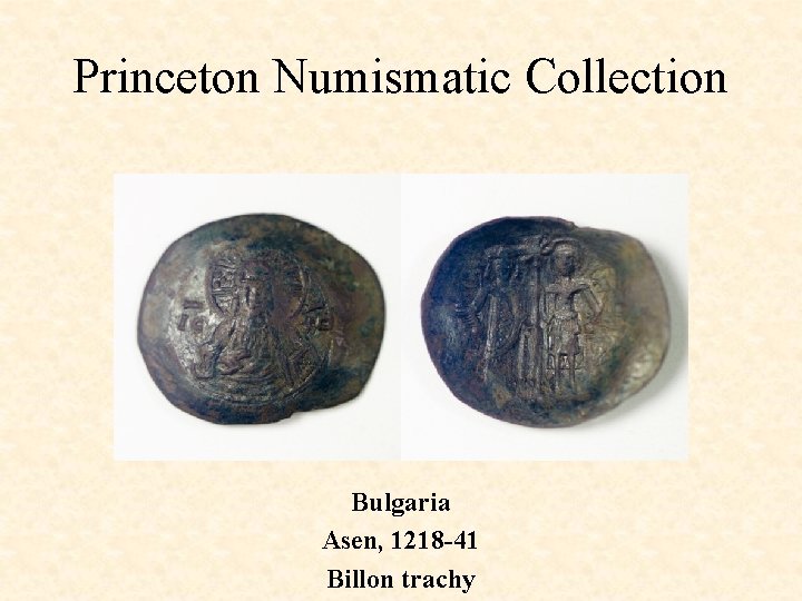 Princeton Numismatic Collection Bulgaria Asen, 1218 -41 Billon trachy 