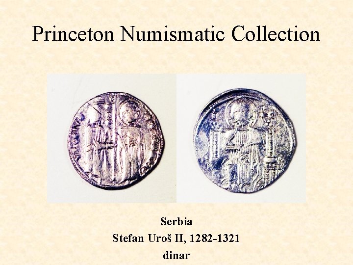 Princeton Numismatic Collection Serbia Stefan Uroš II, 1282 -1321 dinar 