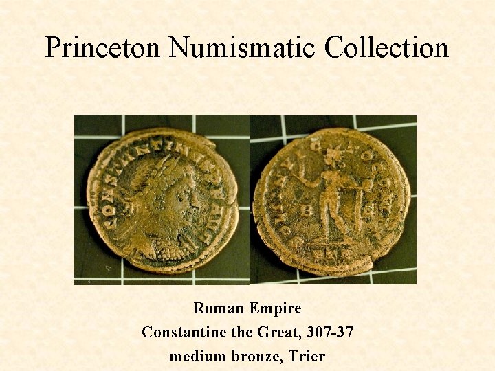 Princeton Numismatic Collection Roman Empire Constantine the Great, 307 -37 medium bronze, Trier 