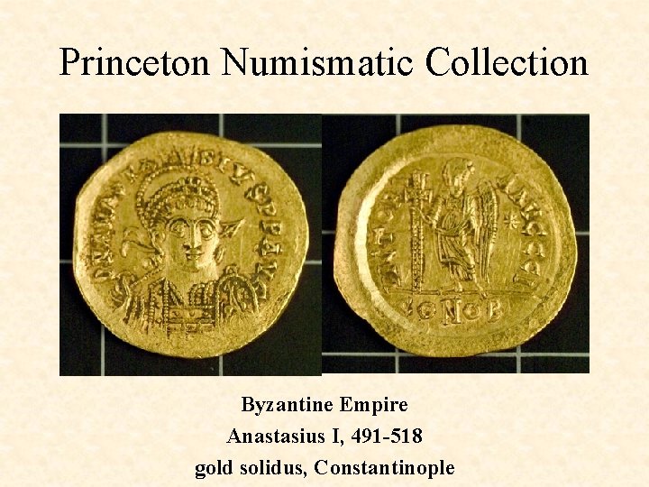 Princeton Numismatic Collection Byzantine Empire Anastasius I, 491 -518 gold solidus, Constantinople 