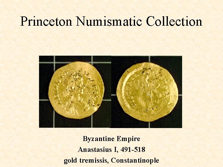 Princeton Numismatic Collection Byzantine Empire Anastasius I, 491 -518 gold tremissis, Constantinople 