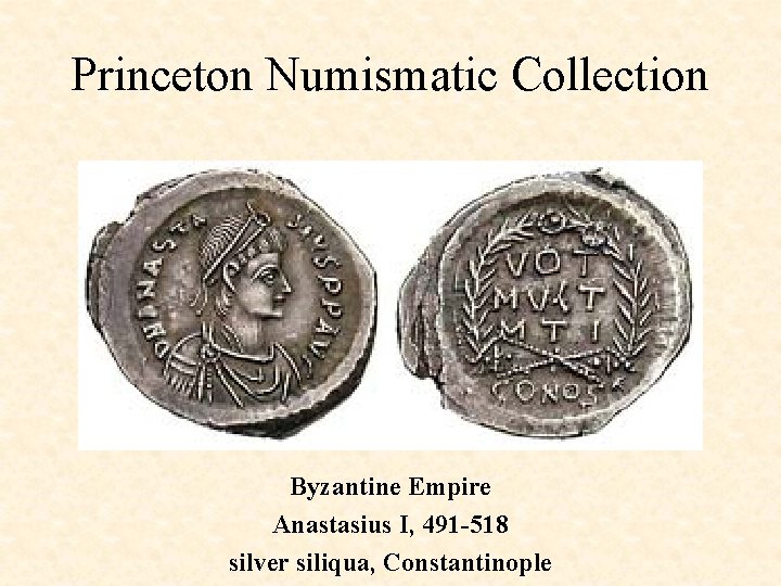 Princeton Numismatic Collection Byzantine Empire Anastasius I, 491 -518 silver siliqua, Constantinople 