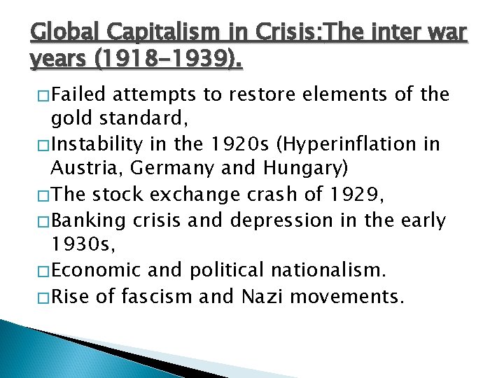 Global Capitalism in Crisis: The inter war years (1918 -1939). �Failed attempts to restore