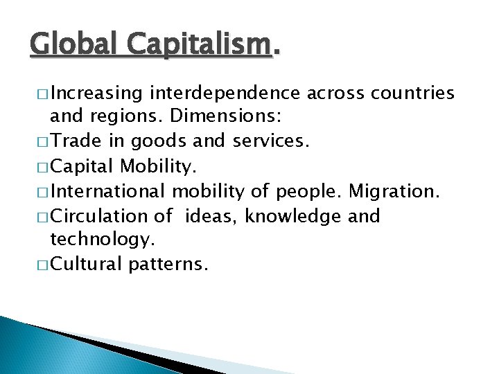 Global Capitalism. � Increasing interdependence across countries and regions. Dimensions: � Trade in goods