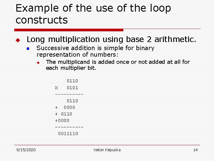 Example of the use of the loop constructs u Long multiplication using base 2