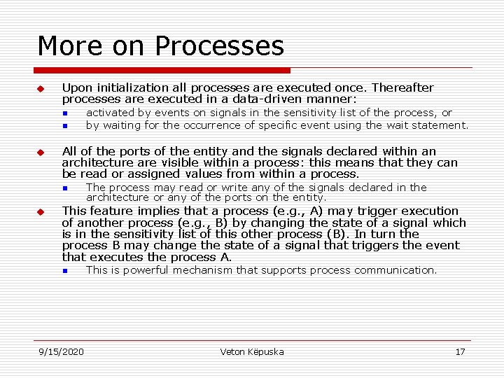 More on Processes u Upon initialization all processes are executed once. Thereafter processes are