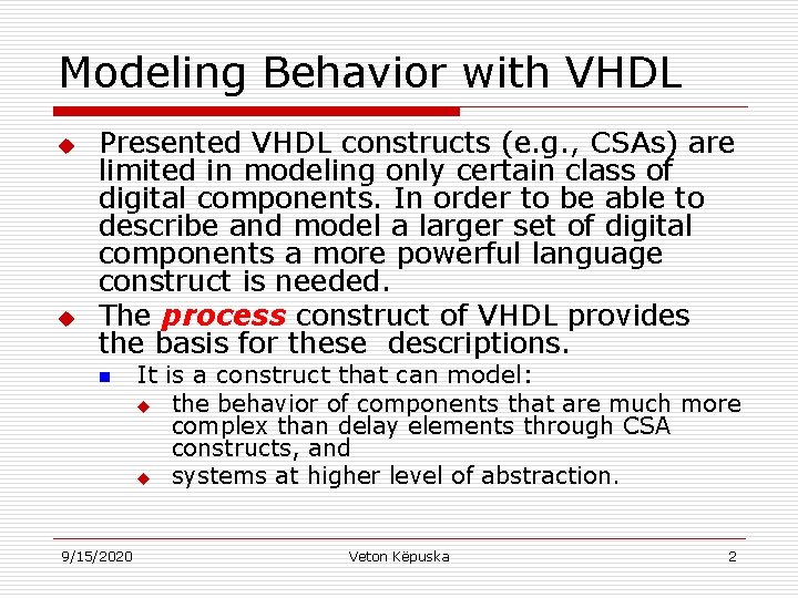 Modeling Behavior with VHDL u u Presented VHDL constructs (e. g. , CSAs) are