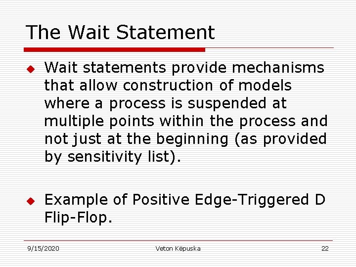The Wait Statement u u Wait statements provide mechanisms that allow construction of models