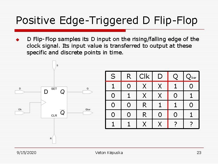 Positive Edge-Triggered D Flip-Flop u D Flip-Flop samples its D input on the rising/falling