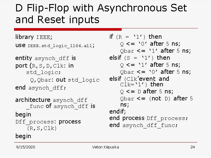 D Flip-Flop with Asynchronous Set and Reset inputs library IEEE; use IEEE. std_logic_1164. all;