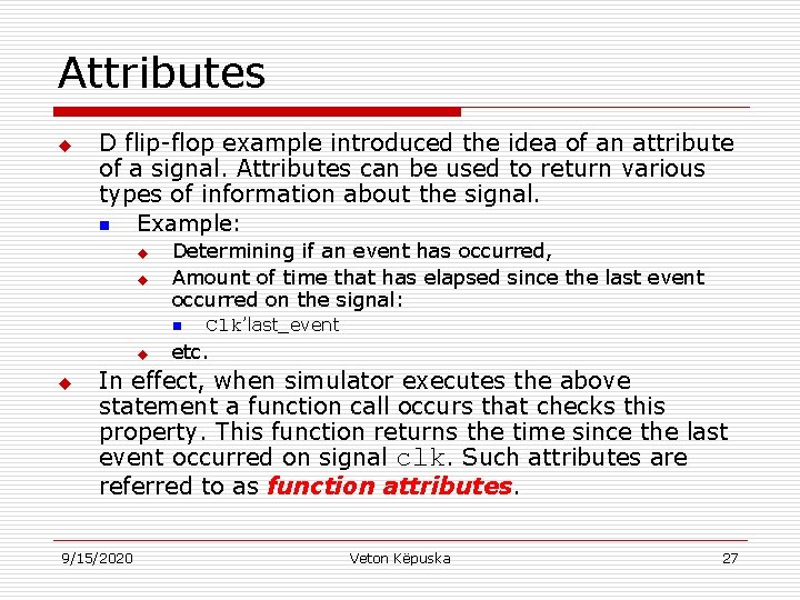 Attributes u D flip-flop example introduced the idea of an attribute of a signal.