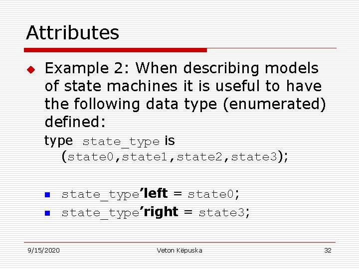 Attributes u Example 2: When describing models of state machines it is useful to
