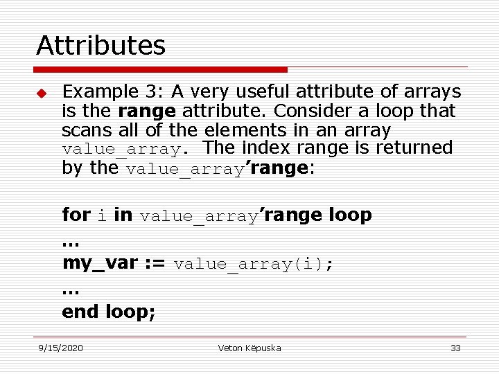 Attributes u Example 3: A very useful attribute of arrays is the range attribute.