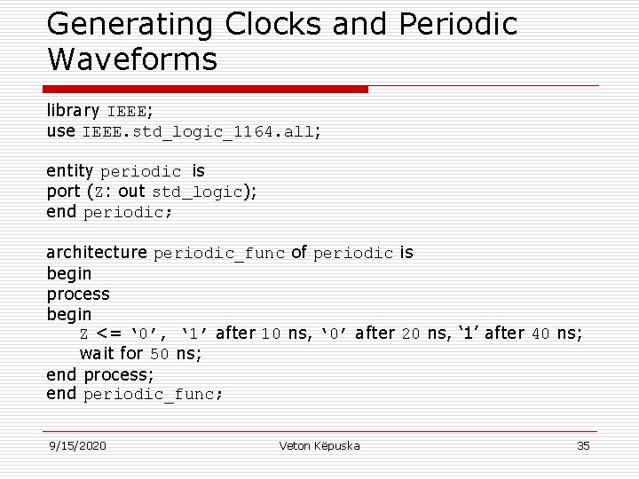 Generating Clocks and Periodic Waveforms library IEEE; use IEEE. std_logic_1164. all; entity periodic is